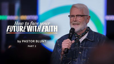 How To Face Your Future With Faith - Part 2